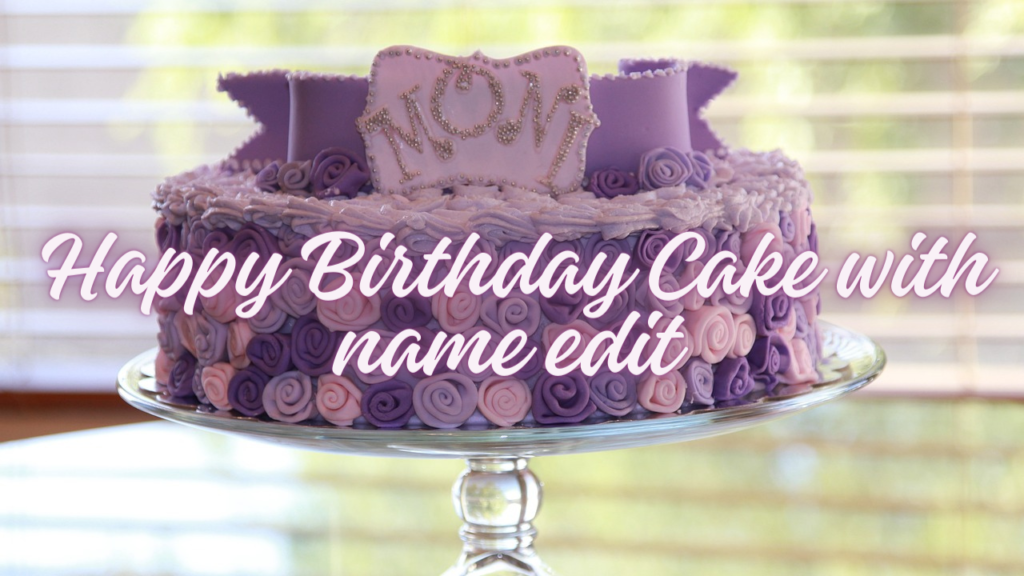 Happy Birthday Cake with name edit 
